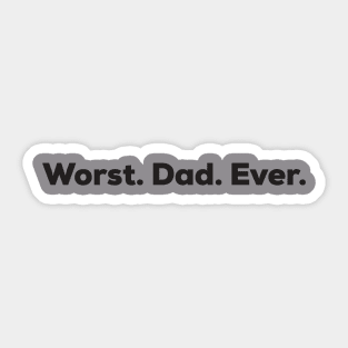 Worst Dad Ever Sticker